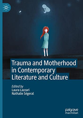 Trauma And Motherhood In Contemporary Literature And Culture