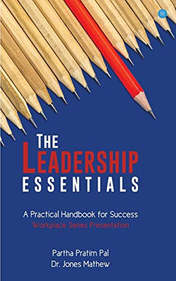 The Leadership Essentials - A Practical Handbook For Success