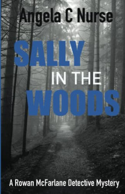 Sally In The Woods (The Rowan Mcfarlane Detective Mysteries)