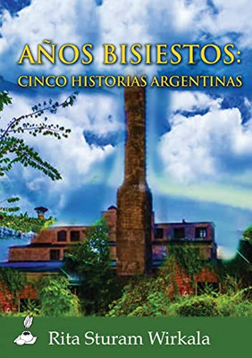 Anos Bisiestos: Cinco Historias Argentinas (Spanish Edition)