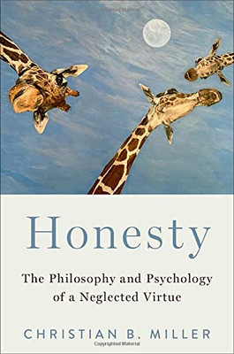 Honesty: The Philosophy And Psychology Of A Neglected Virtue