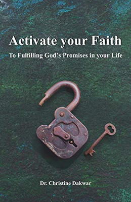 Activate You Faith: To Fulfilling God'S Promises In Your Life