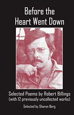 Before The Heart Went Down: Selected Poems By Robert Billings