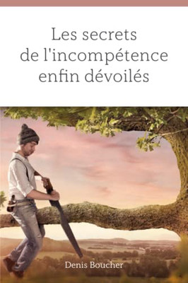 Les Secrets De Læincomp?tence Enfin D?voil?s (French Edition)