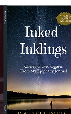 Inked Inklings: Cherry-Picked Quotes From My Epiphany Journal