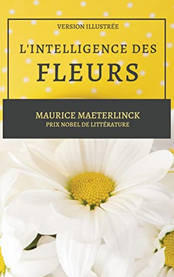 L'Intelligence Des Fleurs: Version Illustr?e (French Edition)