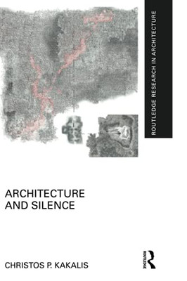 Architecture And Silence (Routledge Research In Architecture)
