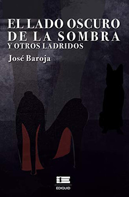 El Lado Oscuro De La Sombra Y Otros Ladridos (Spanish Edition)