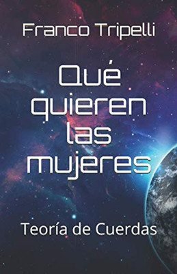Teoría De Cuerdas: ¿Qué Quieren Las Mujeres? (Spanish Edition)