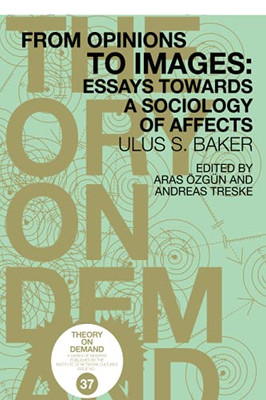 From Opinions To Images: Essays Towards A Sociology Of Affects