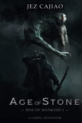 Age Of Stone: A Litrpg Dungeon Core Adventure (Rise Of Mankind)