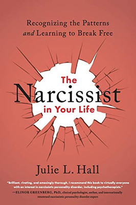 The Narcissist in Your Life: Recognizing the Patterns and Learning to Break Free