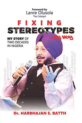 Fixing Stereotypes...My Way: My Story Of Two Decades In Nigeria