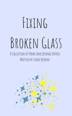 Fixing Broken Glass: A Collection Of Poetry And Journal Entries