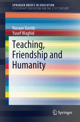 Teaching, Friendship And Humanity (Springerbriefs In Education)