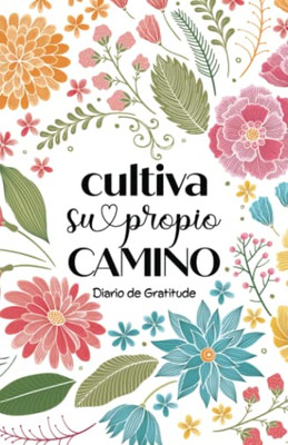 Cultiva Su Propio Camino: Diario De Gratitude (Spanish Edition)