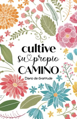 Cultive Su Propio Camino: Diario De Gratitude (Spanish Edition)