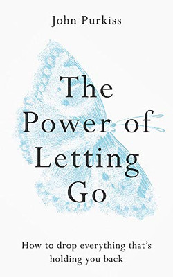 The Power of Letting Go: How to drop everything thats holding you back