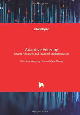 Adaptive Filtering: Recent Advances And Practical Implementation