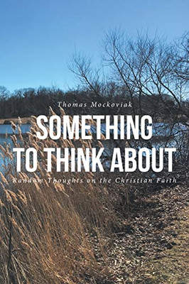 Something To Think About: Random Thoughts On The Christian Faith