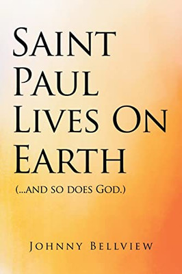 Saint Paul Lives On Earth: (...And So Does God.)