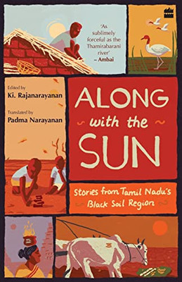 Along With The Sun : Stories From Tamil Nadu'S Black Soil Region