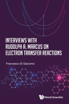 Interviews With Rudolph A. Marcus On Electron Transfer Reactions