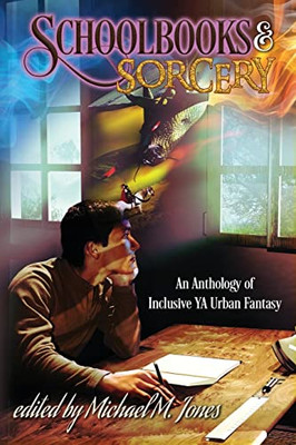 Schoolbooks & Sorcery: An Anthology Of Inclusive Ya Urban Fantasy