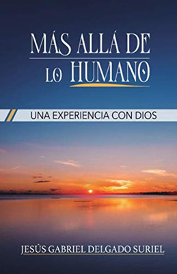 Mas Allá De Lo Humano: Una Experiencia Con Dios (Spanish Edition)