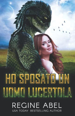 Ho Sposato Un Uomo Lucertola (Agenzia Primaria) (Italian Edition)