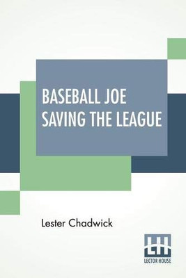 Baseball Joe Saving The League: Or Breaking Up A Great Conspiracy