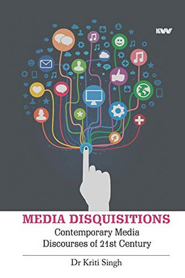 Media Disquisitions: Contemporary Media Discourses Of 21St Century