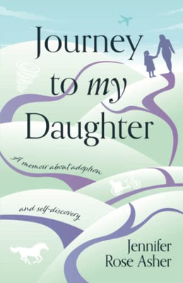 Journey To My Daughter: A Memoir About Adoption And Self-Discovery