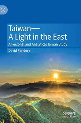 Taiwan?A Light In The East: A Personal And Analytical Taiwan Study