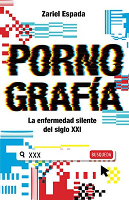 Pornografía: La Enfermedad Silente Del Siglo Xxi (Spanish Edition)