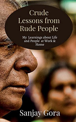 Crude Lessons From Rude People: My Learnings About Life And People