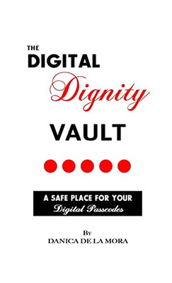 The Digital Dignity Vault: A Safe Place For Your Digital Passcodes