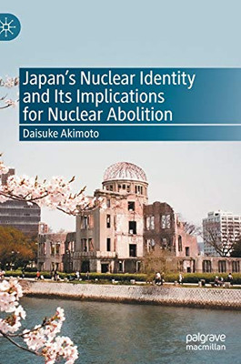 JapanS Nuclear Identity And Its Implications For Nuclear Abolition