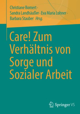 Care! Zum Verh?ltnis Von Sorge Und Sozialer Arbeit (German Edition)