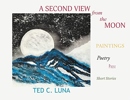 A Second View From The Moon: Paintings, Poetry, Prose, Short Stories