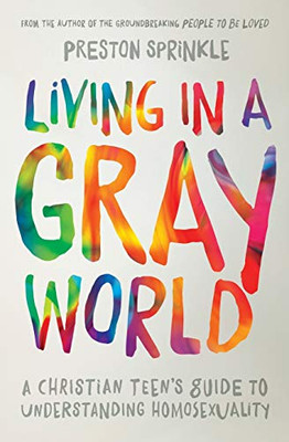 Living in a Gray World: A Christian Teen�s Guide to Understanding Homosexuality