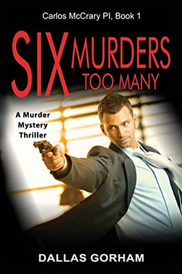 Six Murders Too Many: A Murder Mystery Thriller (Carlos Mccrary, Pi)