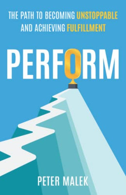 #Perform: The Path To Becoming Unstoppable And Achieving Fulfillment