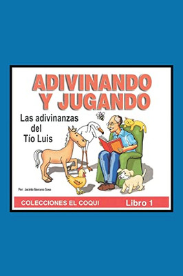 Adivinando Y Jugando: Las Adivinanzas Del T?o Luis (Spanish Edition)