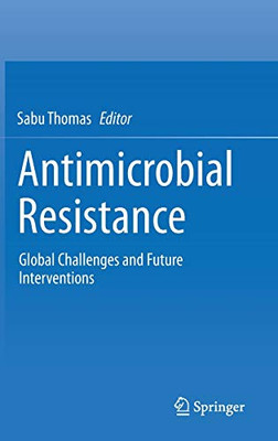 Antimicrobial Resistance: Global Challenges And Future Interventions