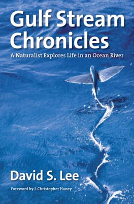 Gulf Stream Chronicles: A Naturalist Explores Life In An Ocean River