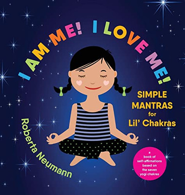 I Am Me! I Love Me!: Simple Mantras For Lil' Chakras