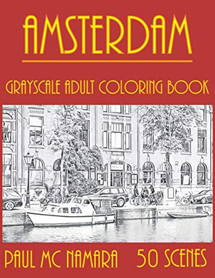 Amsterdam Grayscale: Adult Coloring Book (Grayscale Coloring Cities)