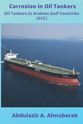 Corrosion In Oil Tankers: Oil Tankers In Arabian Gulf Countries (Gcc)