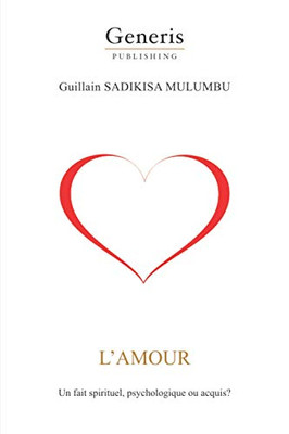 L'Amour: Un Fait Spirituel, Psychologique Ou Acquis? (French Edition)